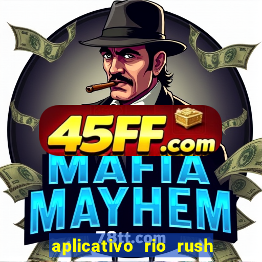 aplicativo rio rush paga mesmo
